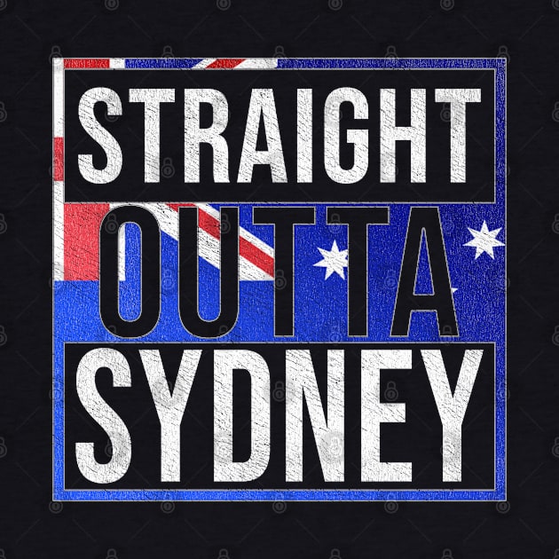 Straight Outta Sydney - Gift for Australian From Sydney in New South Wales Australia by Country Flags